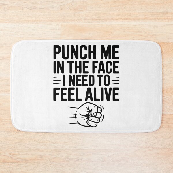 Item preview, Punch Me in the Face I Need to Feel Alive designed and sold by Frank Ring.