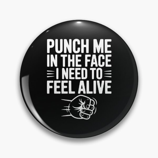 Item preview, Punch Me in the Face I Need to Feel Alive designed and sold by Frank Ring.