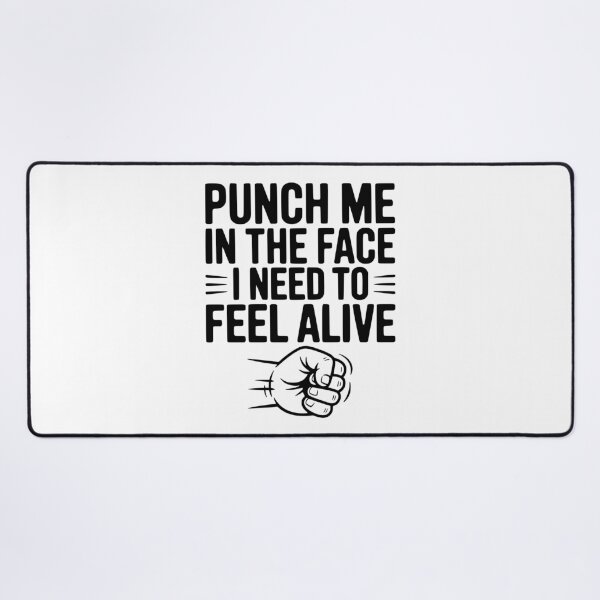 Item preview, Punch Me in the Face I Need to Feel Alive designed and sold by Frank Ring.