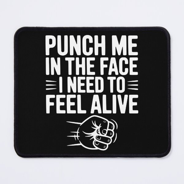 Item preview, Punch Me in the Face I Need to Feel Alive designed and sold by Frank Ring.