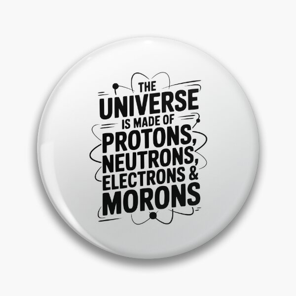 Item preview, The Universe is Made of Protons, Neutrons, Electrons and Morons designed and sold by Frank Ring.
