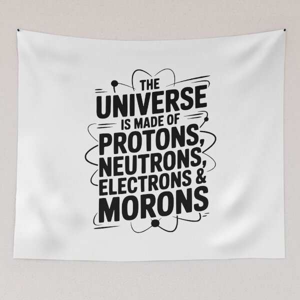 Item preview, The Universe is Made of Protons, Neutrons, Electrons and Morons designed and sold by Frank Ring.
