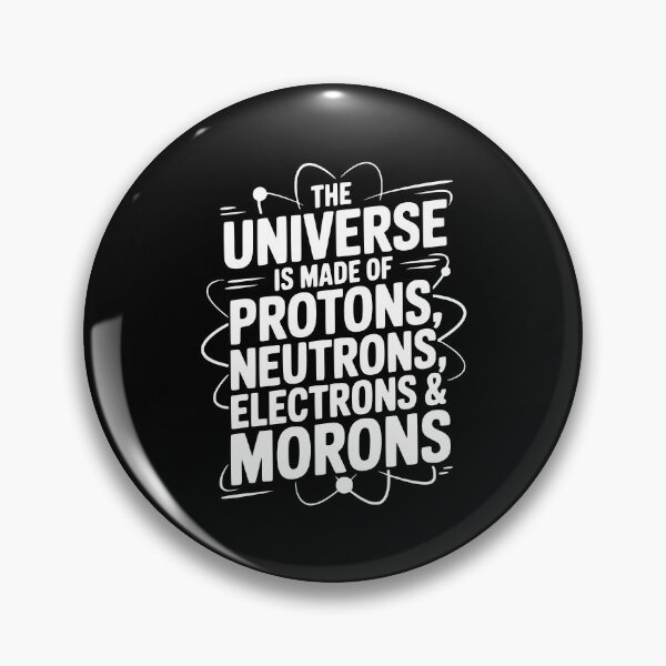 Item preview, The Universe is Made of Protons, Neutrons, Electrons and Morons designed and sold by Frank Ring.
