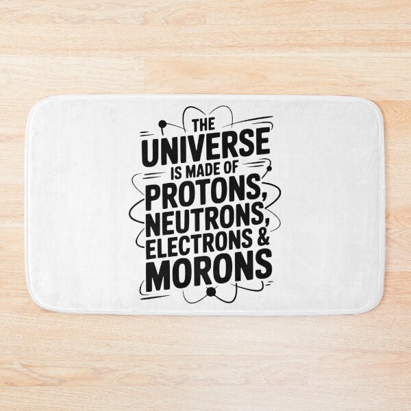 Item preview, The Universe is Made of Protons, Neutrons, Electrons and Morons designed and sold by Frank Ring.