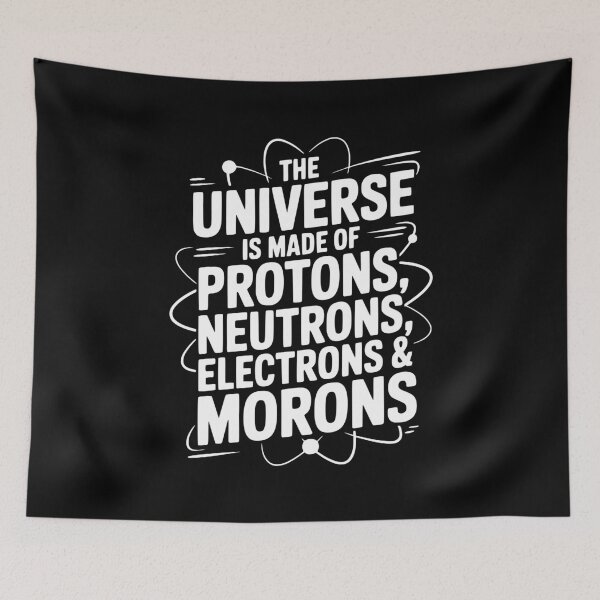 Item preview, The Universe is Made of Protons, Neutrons, Electrons and Morons designed and sold by Frank Ring.