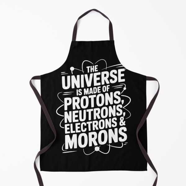 Item preview, The Universe is Made of Protons, Neutrons, Electrons and Morons designed and sold by Frank Ring.