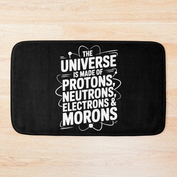 Item preview, The Universe is Made of Protons, Neutrons, Electrons and Morons designed and sold by Frank Ring.