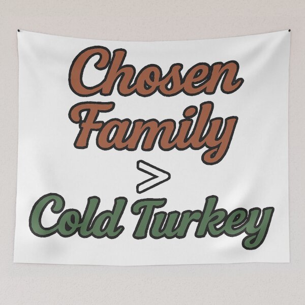 Item preview, Chosen Family > Cold Turkey designed and sold by WheelieGdArt.