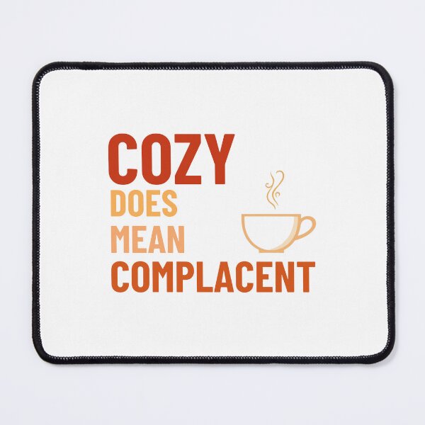 Item preview, Cozy Does Not Mean Complacent – Quiet Strength Design designed and sold by Low Key Revolt.