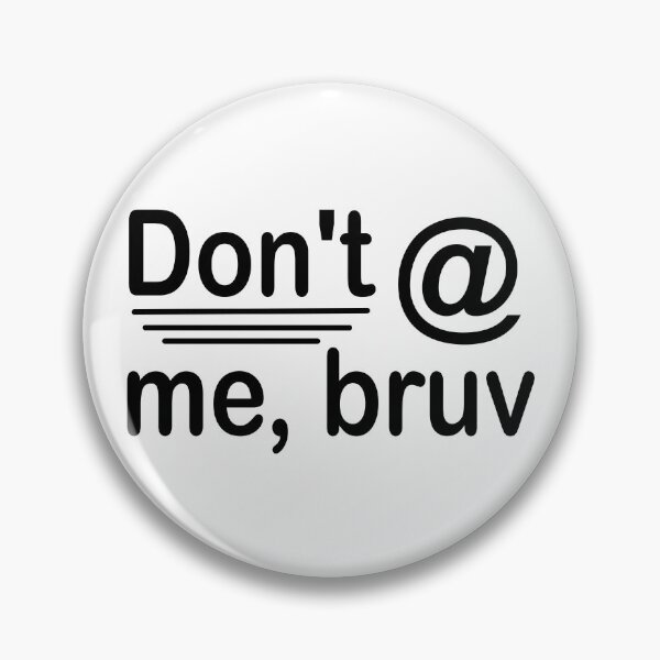Item preview, Don't @ me, bruv text designed and sold by Michael Stewart.