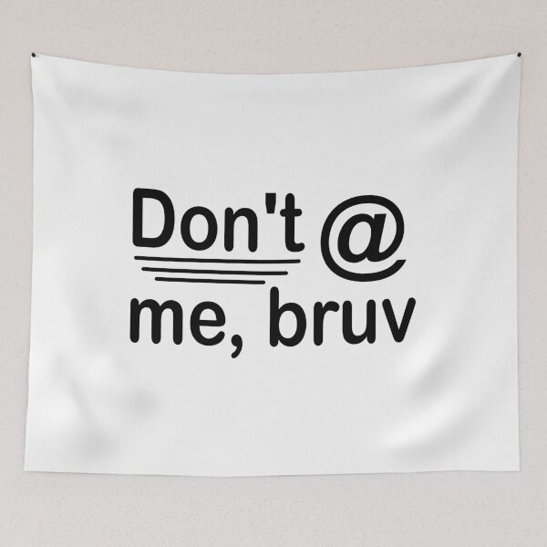 Item preview, Don't @ me, bruv text designed and sold by Michael Stewart.