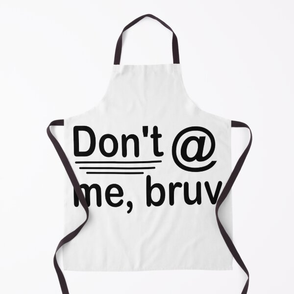 Item preview, Don't @ me, bruv text designed and sold by Michael Stewart.