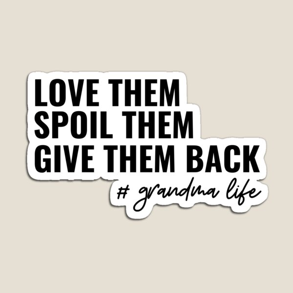 Item preview, Love Them Spoil Them Give Them Back # grandma life designed and sold by stephenflashart.