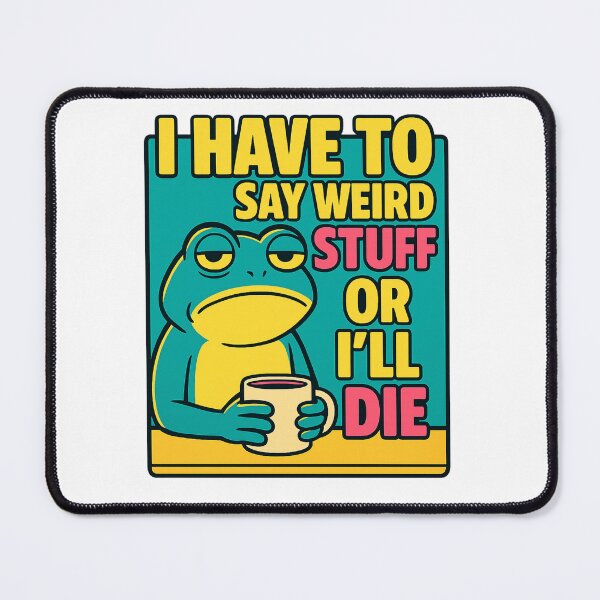 Item preview, Funny Frog "I Have To Say Weird Stuff Or I'll Die" Sarcastic Quote designed and sold by haitrieuic96.