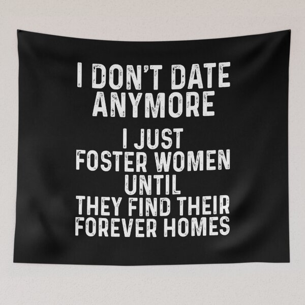 Item preview, I Don't Date Anymore I Just Foster Women Until They Find Their Forever Homes designed and sold by JanessaHardi.