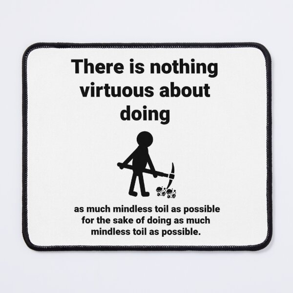 Item preview, There is nothing virtuous about mindless toil.  designed and sold by Rachel the Artist .
