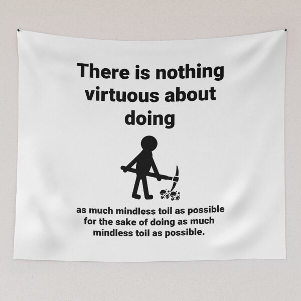 Item preview, There is nothing virtuous about mindless toil.  designed and sold by Rachel the Artist .