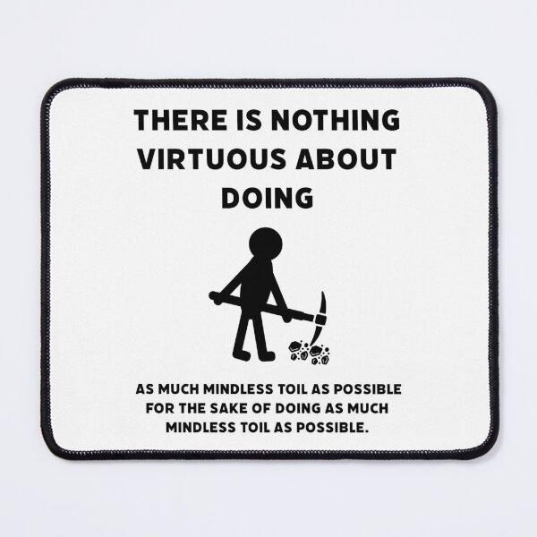 Item preview, There is nothing virtuous about mindless toil. designed and sold by Rachel the Artist .