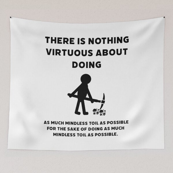 Item preview, There is nothing virtuous about mindless toil.  designed and sold by Rachel the Artist .