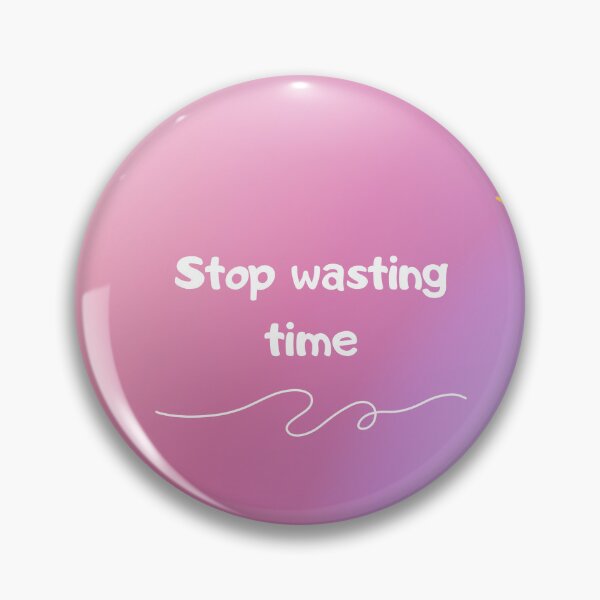 Item preview, stop wasting time designed and sold by smyliebubble.
