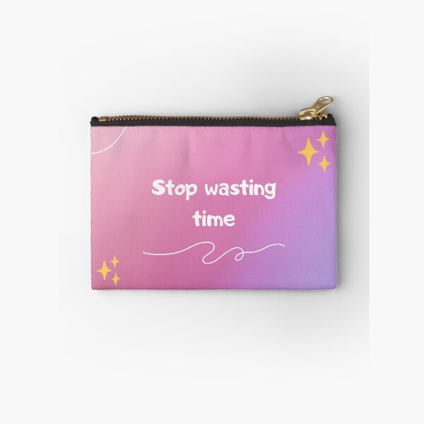 Item preview, stop wasting time designed and sold by smyliebubble.