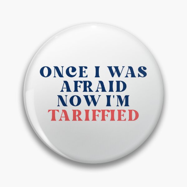 Item preview, Once I Was Afraid Now I'm Tariffied designed and sold by SWETA HALDER.