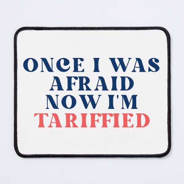 Item preview, Once I Was Afraid Now I'm Tariffied designed and sold by SWETA HALDER.