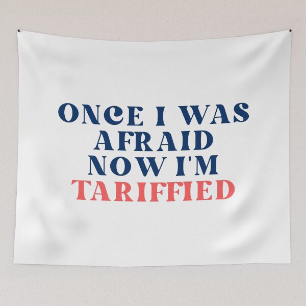 Item preview, Once I Was Afraid Now I'm Tariffied designed and sold by SWETA HALDER.