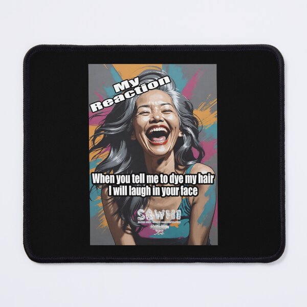 Item preview, Copy of My Reaction when you tell me to dye my hair I will laugh in your face [ Asian Sister} designed and sold by markyboyce247.