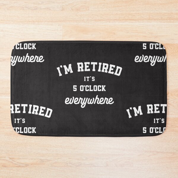 Item preview, I'm Retired It’s 5 O’Clock Everywhere Funny Retirement Humor designed and sold by cidolopez.