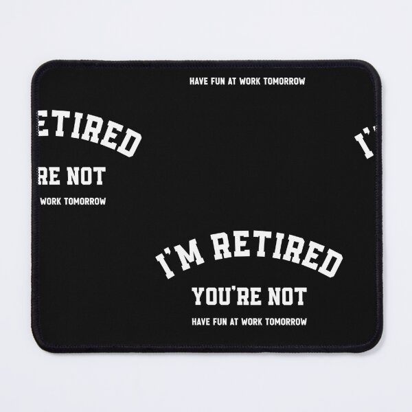 Item preview, I’m Retired You’re Not Have Fun at Work Tomorrow Funny Retirement Saying designed and sold by cidolopez.
