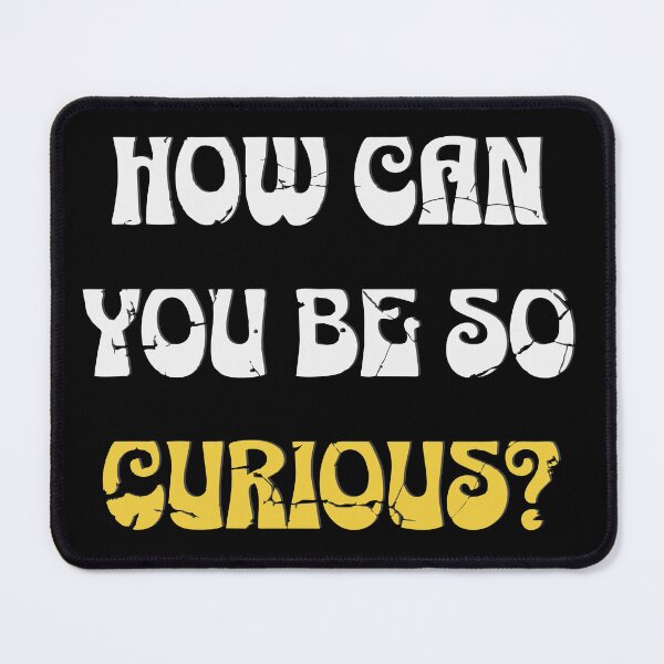 Item preview, "How Can You Be So Curious?" – Minimalist Funny Quote Design designed and sold by T-Chou.