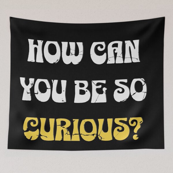 Item preview, "How Can You Be So Curious?" – Minimalist Funny Quote Design designed and sold by T-Chou.