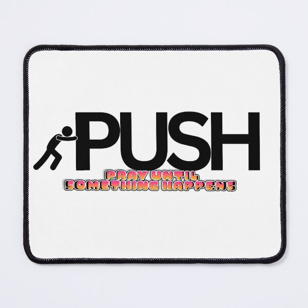 Item preview, PUSH : Pray Until Something Happens designed and sold by KingOfCaffeine.