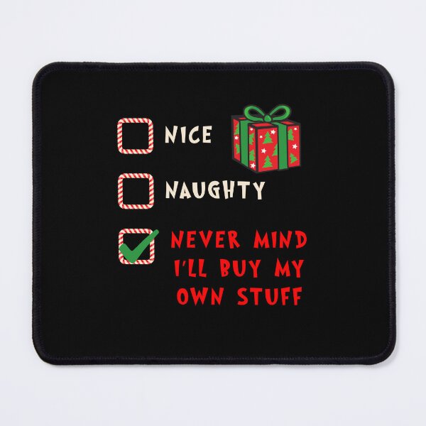 Item preview, Nice Naughty Nevermind I'll Buy My Own Stuff Funny Feminist Christmas Design designed and sold by ItsLexyVibes.