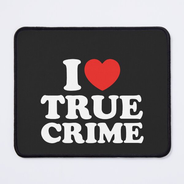 Item preview, I Love True Crime designed and sold by shitpostee.
