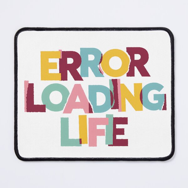 Item preview, Error Loading Life – Funny Relatable Quote designed and sold by WallaceSilvaART.