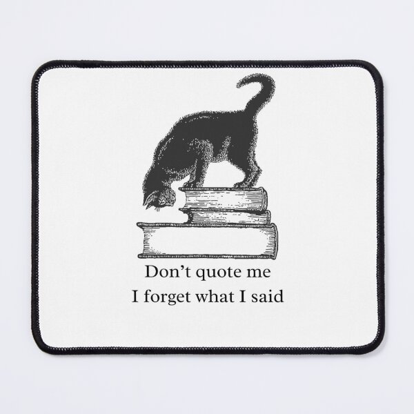 Item preview, Don’t Quote Me I Forget What I Said designed and sold by Don'R.