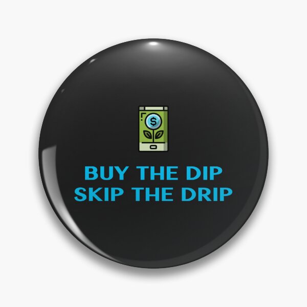Item preview, Buy the dip, Skip the drip.  designed and sold by thebestbysteph.