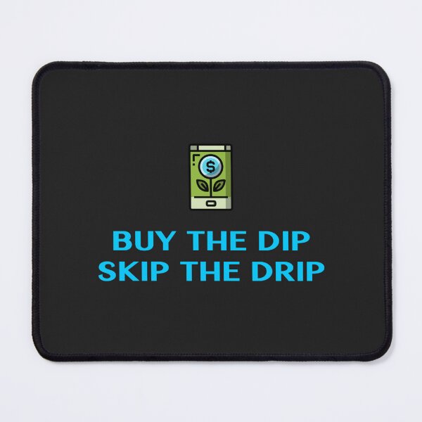 Item preview, Buy the dip, Skip the drip. designed and sold by thebestbysteph.