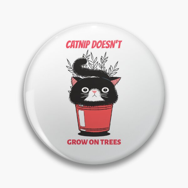 Item preview, Catnip Doesn't Grow On Trees designed and sold by SavvyVacationer.