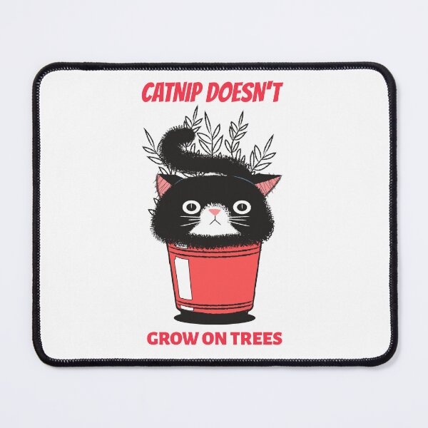 Item preview, Catnip Doesn't Grow On Trees designed and sold by SavvyVacationer.