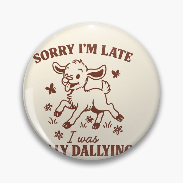 Item preview, Sorry I’m Late, I Was Dilly Dallying Goat designed and sold by SassCity.