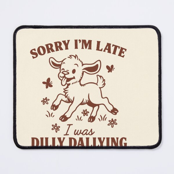 Item preview, Sorry I’m Late, I Was Dilly Dallying Goat designed and sold by SassCity.