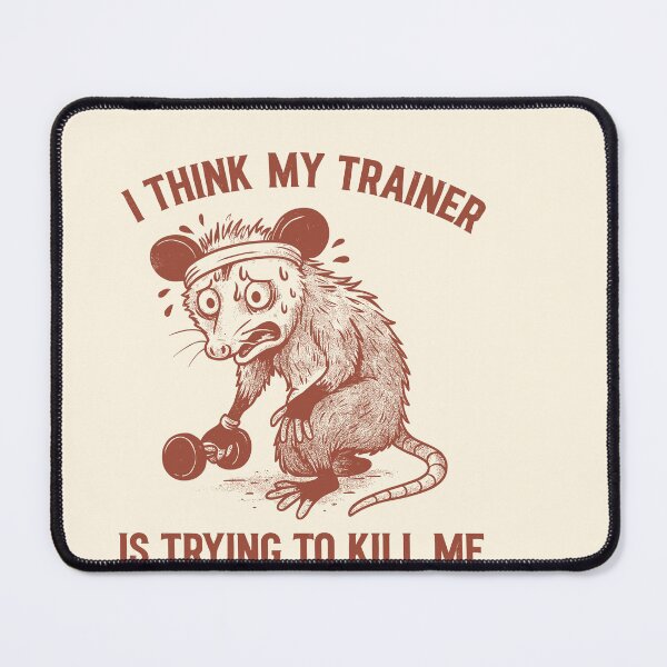 Item preview, I Think My Trainer Is Trying to Kill Me, Possum designed and sold by SassCity.