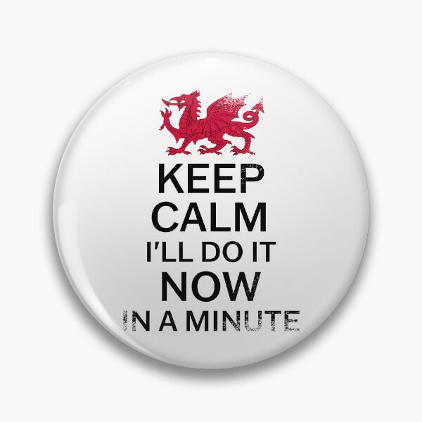 Item preview, Welsh Pride - Keep Calm I'll Do It Now In A Minute Grunge designed and sold by Designs by Jesabee.