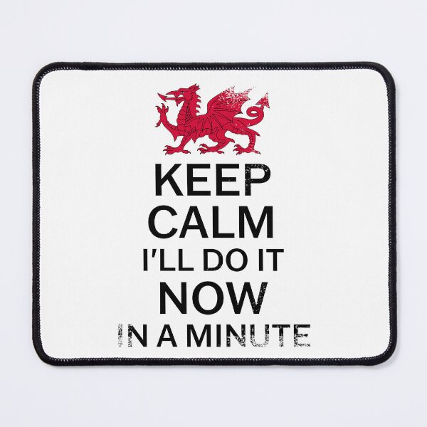 Item preview, Welsh Pride - Keep Calm I'll Do It Now In A Minute Grunge designed and sold by Designs by Jesabee.