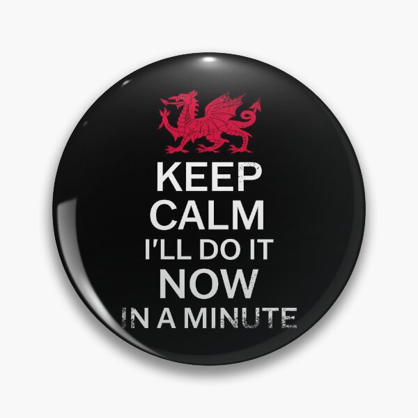 Item preview, Keep Calm I'll Do It Now In A Minute Grunge - Welsh Pride designed and sold by Designs by Jesabee.