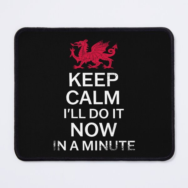 Item preview, Keep Calm I'll Do It Now In A Minute Grunge - Welsh Pride designed and sold by Designs by Jesabee.