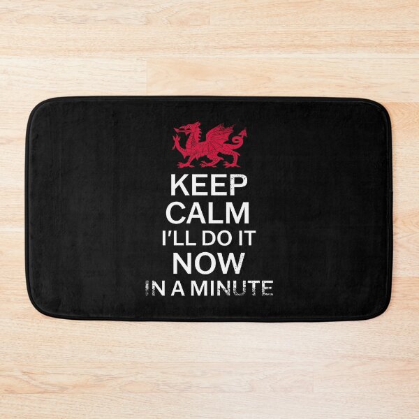 Item preview, Keep Calm I'll Do It Now In A Minute Grunge - Welsh Pride designed and sold by Designs by Jesabee.